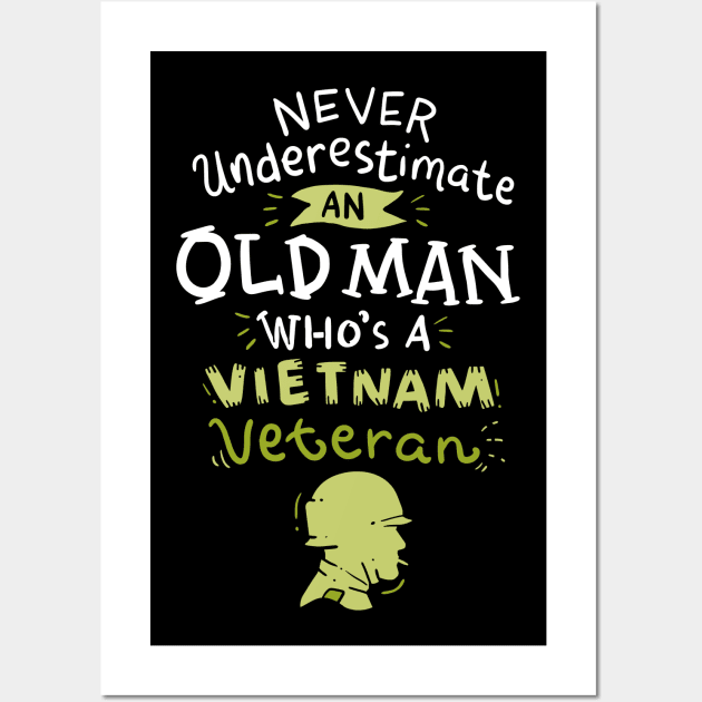 Never underestimate an old man who's a Vietnam Veteran Wall Art by dennex85